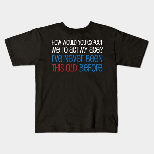 Act My Age (Dark B/G) Kids T-Shirt by WIZECROW